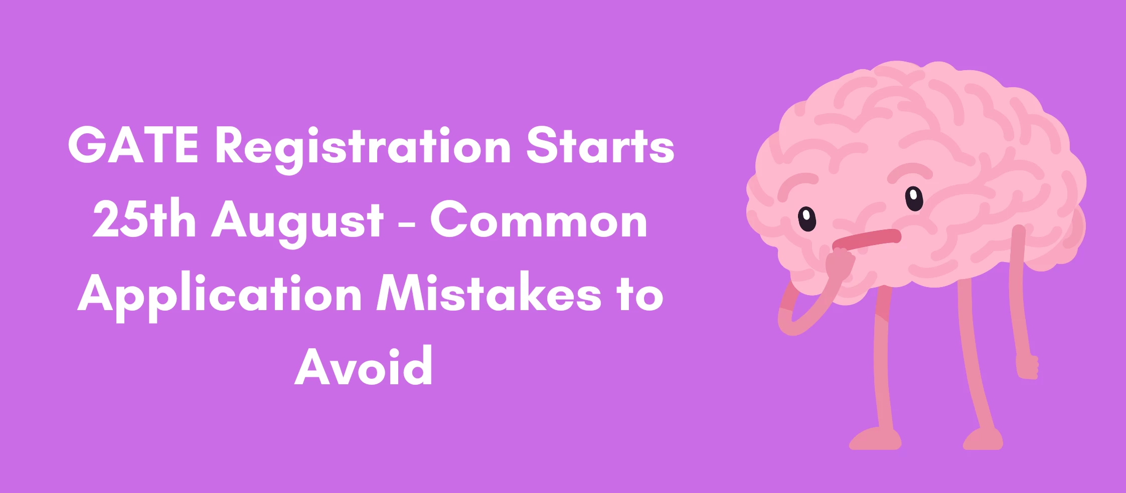 GATE Registration Starts 25th August - Common Application Mistakes to Avoid